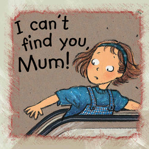 I can’t find you, Mum!
