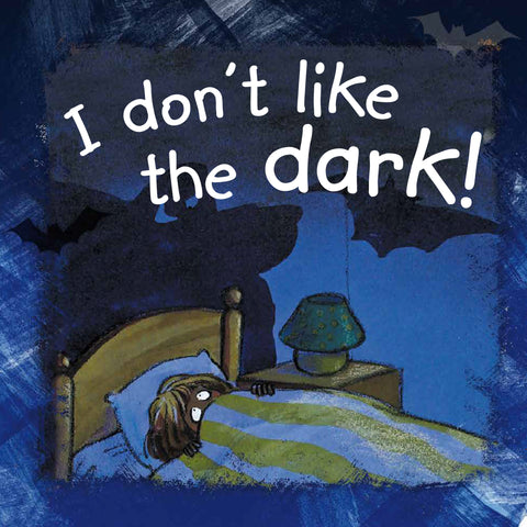 I don’t like the dark!