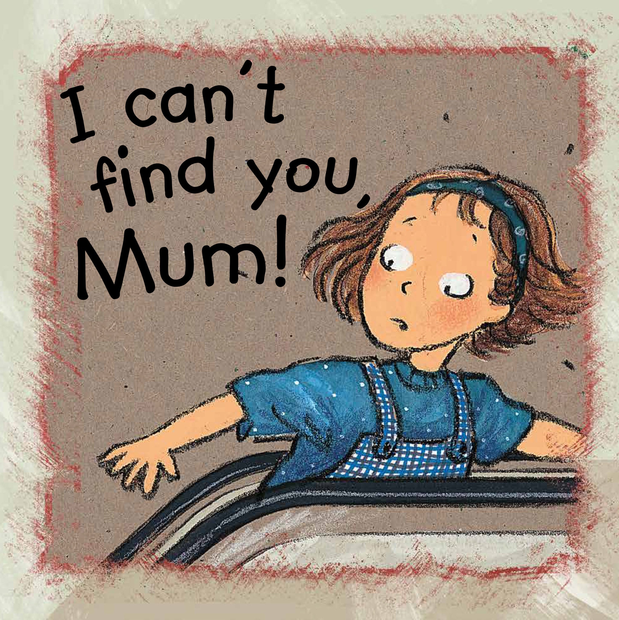 I can’t find you, Mum!
